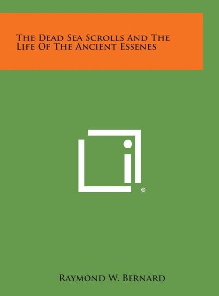 Cover for Raymond W Bernard · The Dead Sea Scrolls and the Life of the Ancient Essenes (Hardcover Book) (2013)