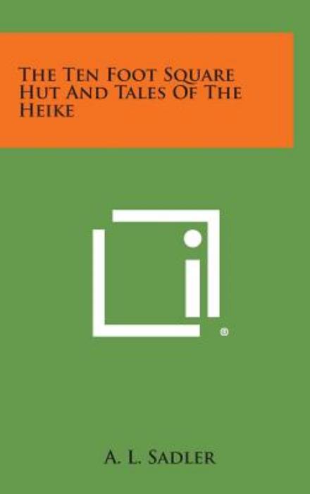 Cover for A L Sadler · The Ten Foot Square Hut and Tales of the Heike (Hardcover Book) (2013)