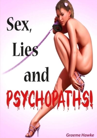 Cover for Graeme Hawke · Sex, Lies and Psychopaths! (Paperback Book) (2012)