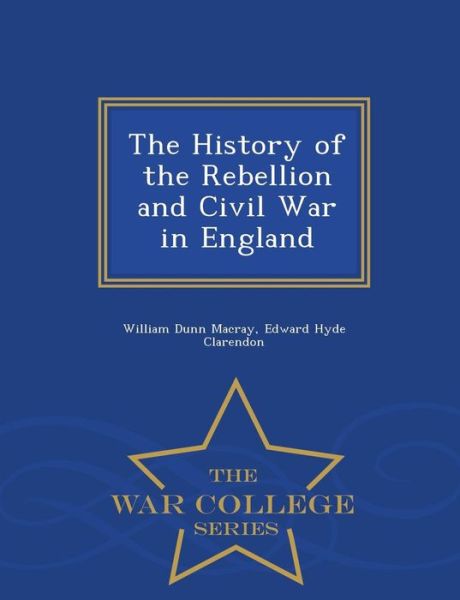 Cover for William Dunn Macray · The History of the Rebellion and Civil War in England - War College Series (Paperback Book) (2015)