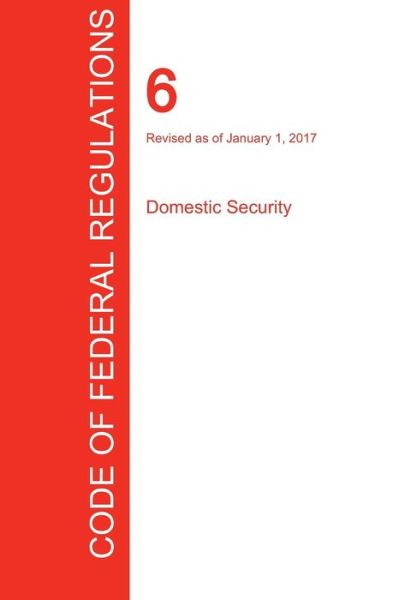 Cover for Office of the Federal Register (Cfr) · Cfr 6, Domestic Security, January 01, 2017 (Volume 1 of 1) (Paperback Book) (2017)