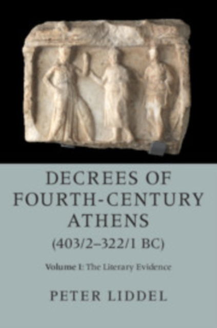 Cover for Peter Liddel · Decrees of Fourth-Century Athens (403/2-322/1 BC): Volume 1, The Literary Evidence (Paperback Book)