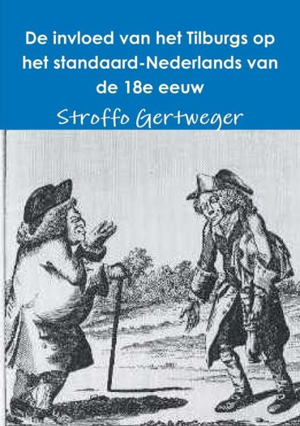 Cover for Stroffo Gertweger · De Invloed Van Het Tilburgs Op Het Standaard-nederlands Van De 18e Eeuw (Paperback Book) [Dutch edition] (2014)