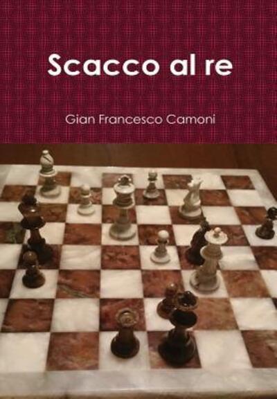 Cover for Gian Francesco Camoni · Scacco Al Re (Innbunden bok) (2015)