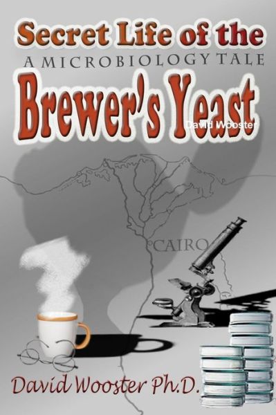 Cover for David Wooster · Secret Life of the Brewer's Yeast: a Microbiology Tale (Paperback Book) (2015)