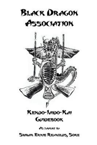 Cover for Shihan Ernie Reynolds · Black Dragon Association Kendo-Iaido-Kai Guidebook (Book) (2015)