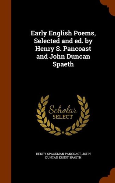 Cover for Henry Spackman Pancoast · Early English Poems, Selected and Ed. by Henry S. Pancoast and John Duncan Spaeth (Hardcover Book) (2015)