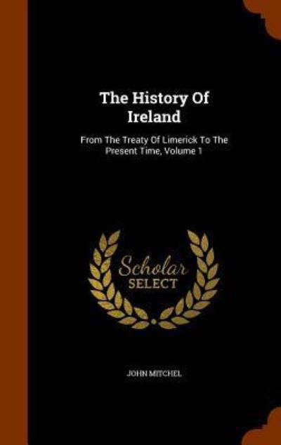 The History of Ireland - John Mitchel - Bücher - Arkose Press - 9781346310336 - 8. November 2015