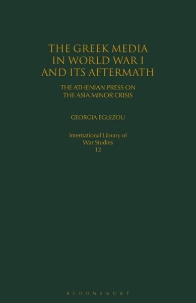 Cover for Eglezou, Georgia (Panteion University, Greece) · The Greek Media in World War I and its Aftermath: The Athenian Press on the Asia Minor Crisis (Taschenbuch) (2020)