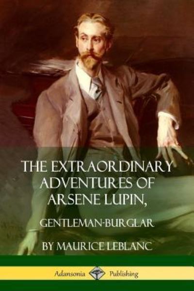 Cover for Maurice LeBlanc · The Extraordinary Adventures of Arsene Lupin, Gentleman-Burglar (Paperback Book) (2018)