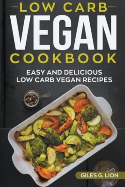 Cover for Giles G Lion · Low-Carb Vegan Cookbook (Paperback Bog) (2020)