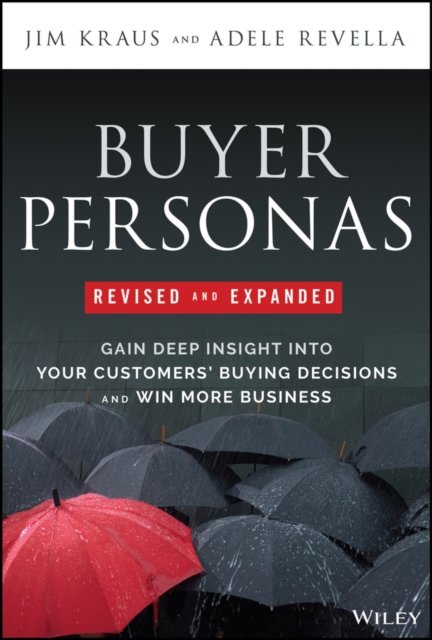 Cover for Jim Kraus · Buyer Personas Revised and Expanded: Gain Deep Insight Into Your Customers' Buying Decisions and Win More Business (Gebundenes Buch) (2024)