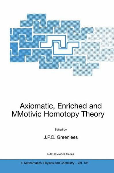 Cover for J P C Greenlees · Axiomatic, Enriched and Motivic Homotopy Theory: Proceedings of the NATO Advanced Study Institute on Axiomatic, Enriched and Motivic Homotopy Theory Cambridge, United Kingdom 9-20 September 2002 - NATO Science Series II (Hardcover bog) [2004 edition] (2004)