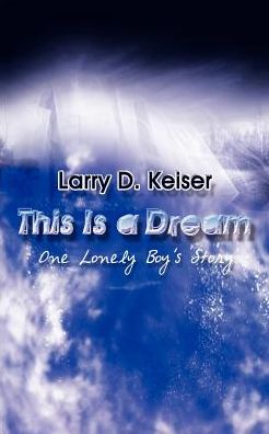 Cover for Larry D. Keiser · This is a Dream: One Lonely Boy's Story (Paperback Book) (2002)