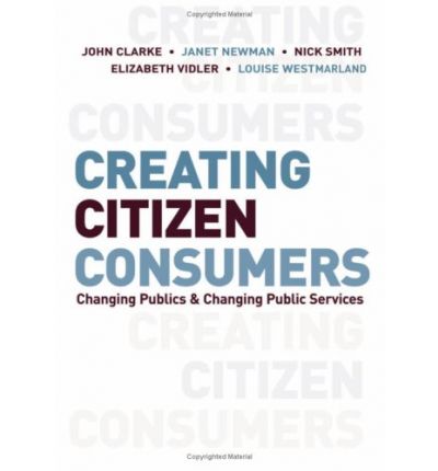 Cover for John H. Clarke · Creating Citizen-Consumers: Changing Publics and Changing Public Services (Hardcover Book) (2007)