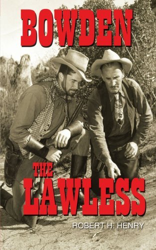 Bowden: the Lawless - Robert Henry - Books - AuthorHouse - 9781425932336 - May 8, 2006
