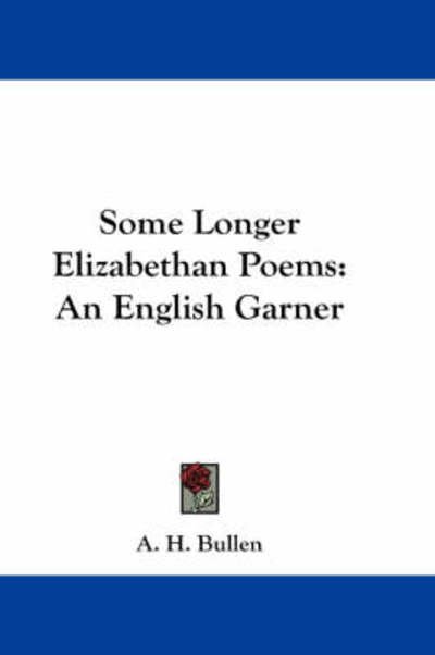 Cover for A H Bullen · Some Longer Elizabethan Poems: an English Garner (Taschenbuch) (2007)