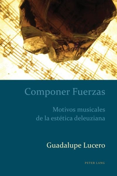Cover for Guadalupe Lucero · Componer Fuerzas: Motivos Musicales de la Estetica Deleuziana - Estudios Culturales Criticos Con Perspectiva Latinoamericana (Innbunden bok) (2019)