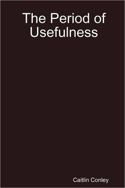 Cover for Caitlin Conley · The Period of Usefulness (Paperback Book) (2009)