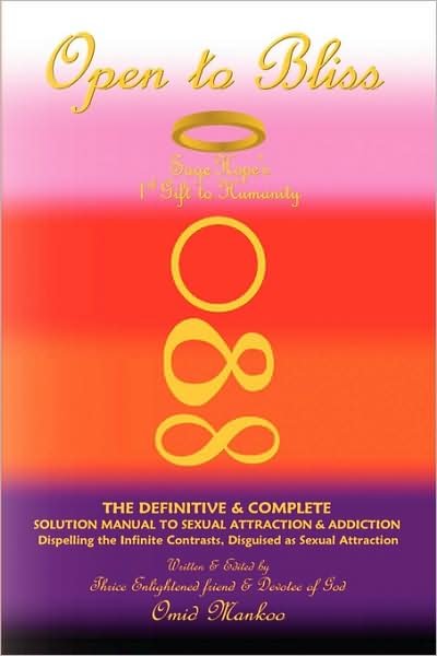 Open to Bliss Sage Hope's 1st Gift to Humanity the Definitive & Complete Solution Manual to Sexual Attraction & Addiction - Omid Mankoo - Books - Xlibris Corporation - 9781436369336 - May 6, 2009