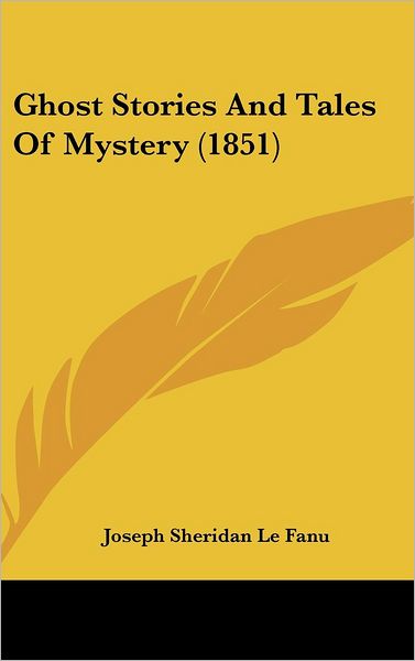 Cover for Joseph Sheridan Le Fanu · Ghost Stories and Tales of Mystery (1851) (Hardcover Book) (2008)