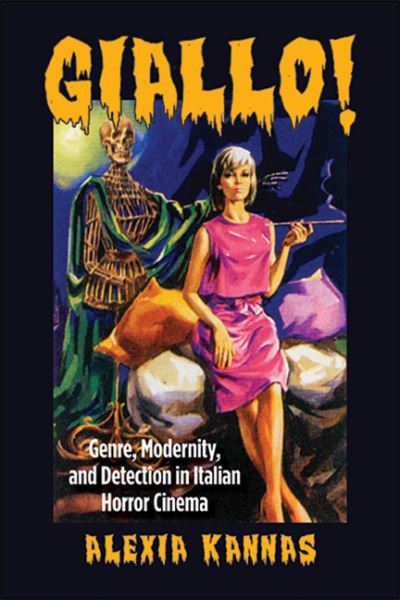 Cover for Alexia Kannas · Giallo!: Genre, Modernity, and Detection in Italian Horror Cinema - SUNY series, Horizons of Cinema (Hardcover Book) (2020)