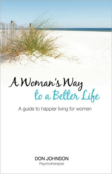 A Woman's Way to a Better Life: a Guide to Happier Living for Women - Don Johnson - Bücher - BookSurge Publishing - 9781439230336 - 17. April 2009