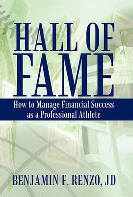 Hall of Fame: How to Manage Financial Success As a Professional Athlete - Jd Benjamin F. Renzo - Livros - iUniverse - 9781440191336 - 25 de maio de 2010