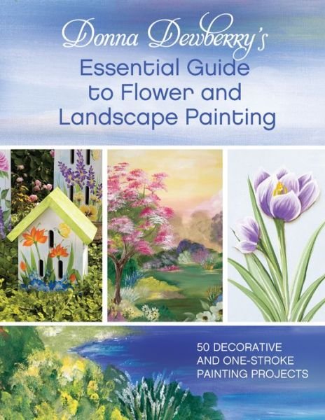 Cover for Donna Dewberry · Donna Dewberry's Essential Guide to Flower and Landscape Painting: 50 decorative and one-stroke painting projects (Paperback Book) (2013)