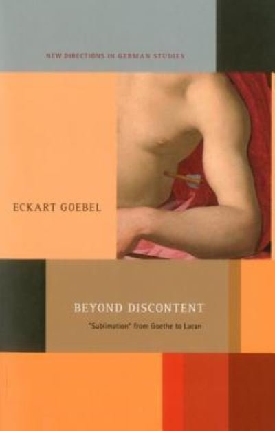 Cover for Goebel, Professor Eckart (University of Tubingen, Germany) · Beyond Discontent: 'Sublimation' from Goethe to Lacan - New Directions in German Studies (Pocketbok) (2012)