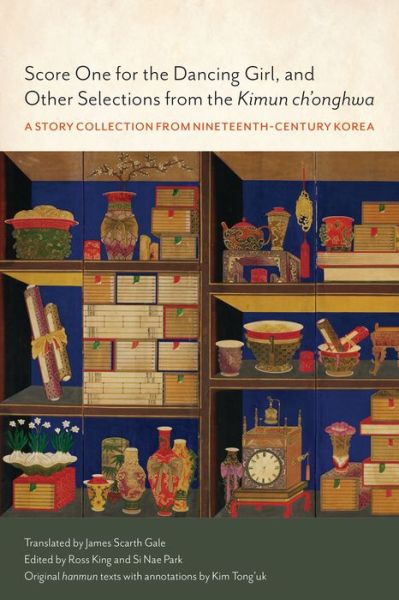 Cover for Score One for the Dancing Girl, and Other Selections from the Kimun ch'onghwa: A Story Collection from Nineteenth-Century Korea - James Scarth Gale Library of Korean Literature (Hardcover Book) (2016)