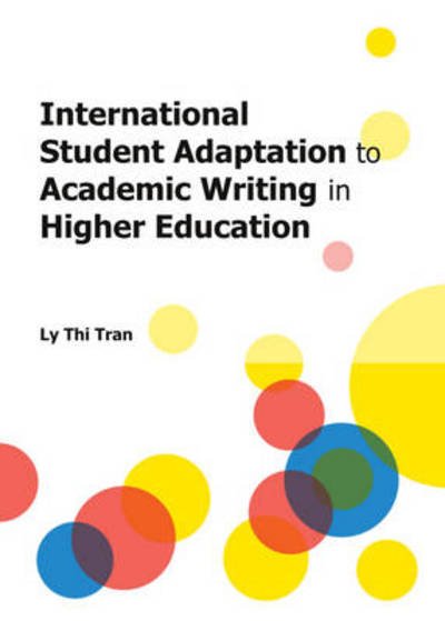 Cover for Ly Thi Tran · International Student Adaptation to Academic Writing in Higher Education (Innbunden bok) (2013)