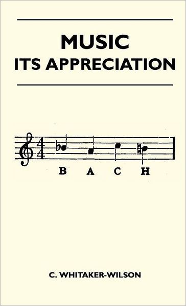 Cover for C. Whitaker-wilson · Music - Its Appreciation (Hardcover Book) (2010)