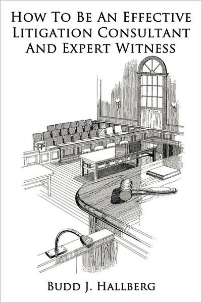 Cover for Budd J Hallberg · How to Be an Effective Litigation Consultant and Expert Witness (Paperback Book) (2010)