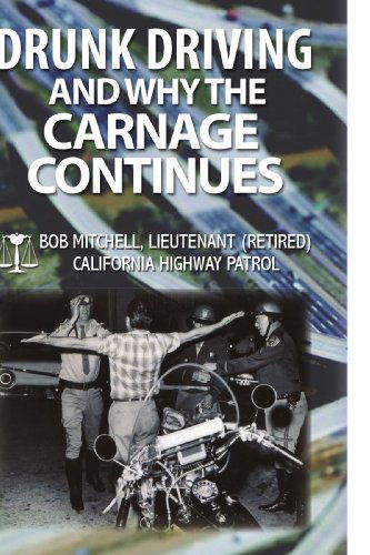Drunk Driving and Why the Carnage Continues - Bob Mitchell - Books - Xlibris Corporation - 9781450004336 - January 22, 2010