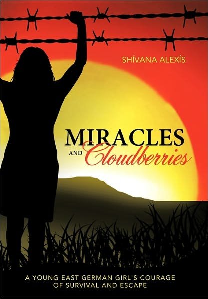 Cover for Sh Vana Alex?'s · Miracles and Cloudberries: a Young East German Girl's Courage of Survival and Escape (Taschenbuch) (2011)