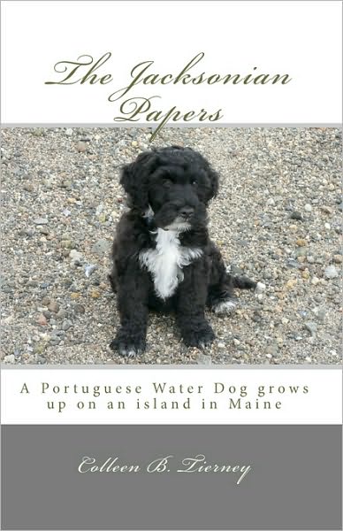 Cover for Colleen B Tierney · The Jacksonian Papers: a Portuguese Water Dog Grows Up on an Island in Maine (Paperback Book) (2010)