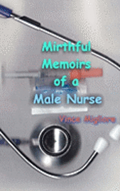 Cover for Vince Migliore · Mirthful Memoirs of a Male Nurse (Paperback Bog) (2010)