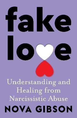 Cover for Nova Gibson · Fake Love: The bestselling practical self-help book of 2023 by Australia's life-changing go-to expert in understanding and healing from narcissistic abuse (Taschenbuch) (2023)