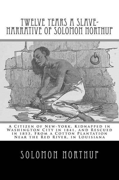 Cover for Solomon Northup · Twelve Years a Slave-narrative of Solomon Northup: a Citizen of New-york, Kidnapped in Washington City in 1841, and Rescued in 1853, from a Cotton Pla (Taschenbuch) (1901)