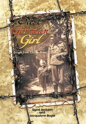 Cover for Sigrid Jackson · East German Girl: Escape from East to West (Hardcover Book) (2011)