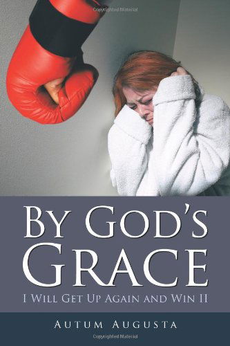 Autum Augusta · By God's Grace: I Will Get Up Again and Win II (Paperback Book) (2012)