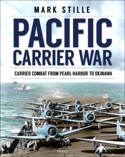 Cover for Mark Stille · Pacific Carrier War: Carrier Combat from Pearl Harbor to Okinawa (Hardcover Book) (2021)