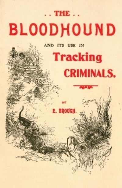 Cover for E Brough · The Bloodhound and its use in Tracking Criminals (Paperback Book) (2017)
