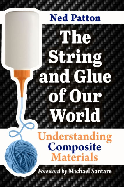 Cover for Ned Patton · The String and Glue of Our World: Understanding Composite Materials (Paperback Book) (2023)