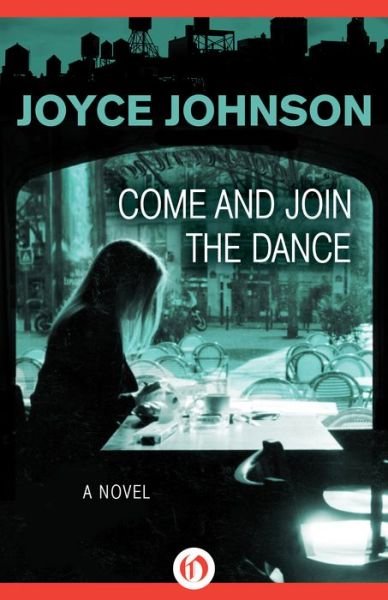 Joyce Johnson · Come and Join the Dance: A Novel (Paperback Book) (2014)