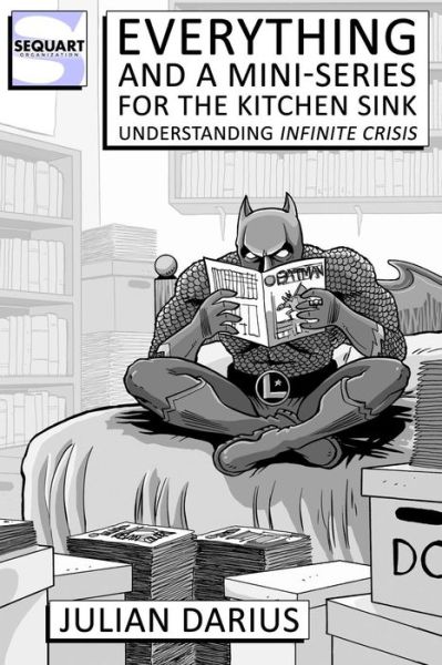 Cover for Julian Darius · Everything and a Mini-series for the Kitchen Sink: Understanding Infinite Crisis (Paperback Book) (2012)