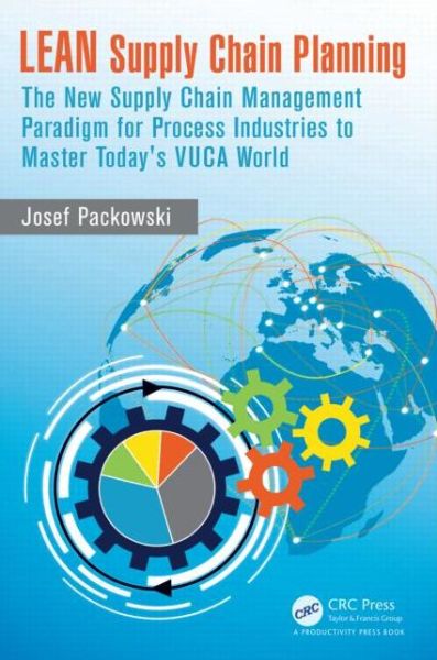 Cover for Josef Packowski · LEAN Supply Chain Planning: The New Supply Chain Management Paradigm for Process Industries to Master Today's VUCA World (Gebundenes Buch) (2013)