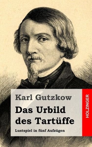 Cover for Karl Gutzkow · Das Urbild Des Tartuffe: Lustspiel in Funf Aufzugen (Paperback Book) (2013)