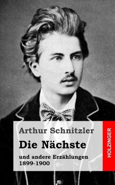 Cover for Arthur Schnitzler · Die Nachste: Und Andere Erzahlungen 1899-1900 (Paperback Book) (2013)